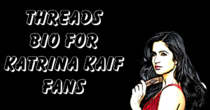 Best Threads Bio for Katrina Kaif Fans