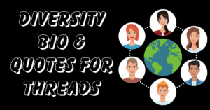 Diversity bio & Quotes for Threads
