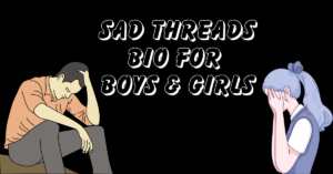 SAD Threads BIO FOR BOYS & GIRLS