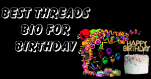Best Threads Bio for birthday