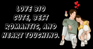 Love bio Cute, Best Romantic, And Heart Touching