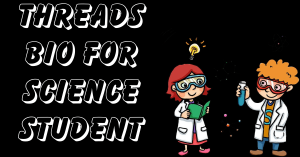 Threads Bio For Science Student