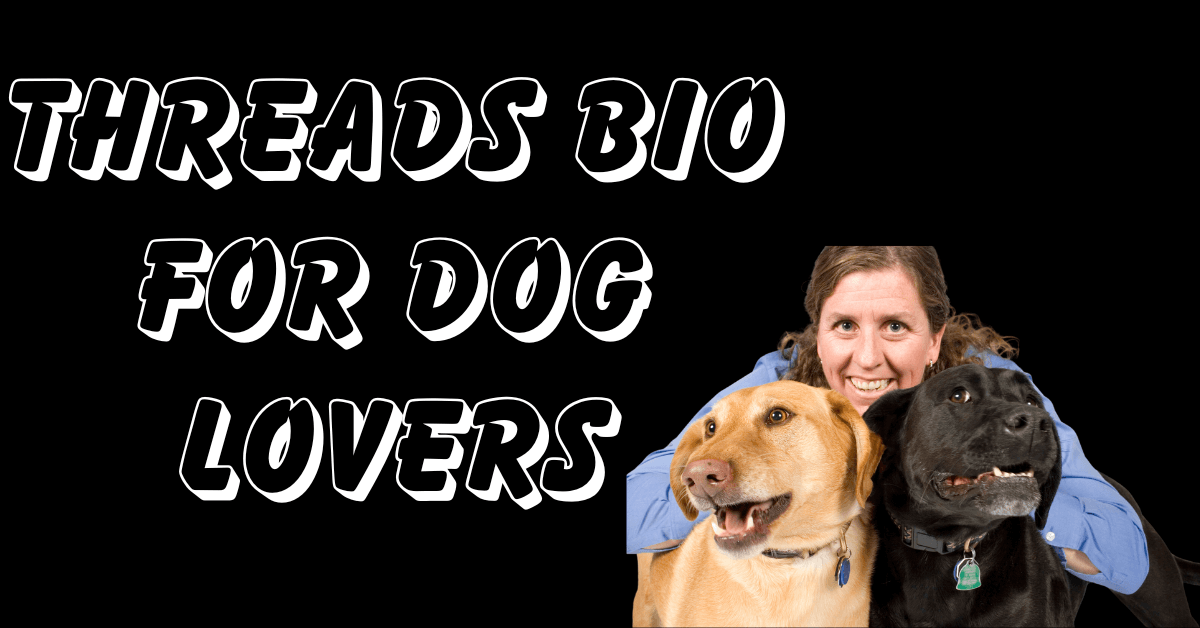 Threads Bio for Dog Lovers