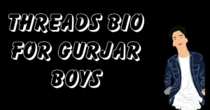 Threads Bio for Gurjar Boys