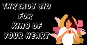 Threads Bio for King of Your Heart