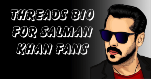 Threads Bio for Salman Khan Fans